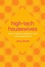 High-Tech Housewives: Indian It Workers, Gendered Labor, and Transmigration (Global South Asia) By Amy Bhatt, Padma Kaimal (Editor), Anand A. Yang (Editor) Cover Image
