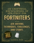 An Unofficial Encyclopedia of Strategy for Fortniters: ATK Driving Techniques, Challenges, and Stunts By Jason R. Rich Cover Image