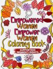 Empowered Women Empower Women Coloring Book: An Inspirational Adult Coloring Book for Feminists Supporting Women's Rights Cover Image