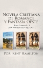 Novela Cristiana de Romance y Fantasia Oeste Serie: Libros 1-3: Una Novela del Viejo Oeste By Kent Hamilton Cover Image