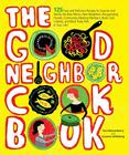 The Good Neighbor Cookbook: 125 Easy and Delicious Recipes to Surprise and Satisfy the New Moms, New Neighbors, and more Cover Image