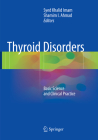 Thyroid Disorders: Basic Science and Clinical Practice By Syed Khalid Imam (Editor), Shamim Ahmad (Editor) Cover Image
