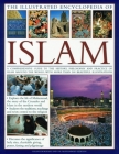 The Illustrated Encyclopedia of Islam: A Comprehensive Guide to the History, Philosophy and Practice of Islam Around the World, with More Than 500 Bea By Mohammed Seddon, Raana Bokhari Cover Image