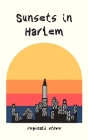 Sunsets in Harlem By Reginald Stowe Cover Image