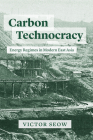 Carbon Technocracy: Energy Regimes in Modern East Asia (Studies of the Weatherhead East Asian Institute) By Victor Seow Cover Image