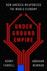 Underground Empire: How America Weaponized the World Economy Cover Image