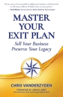 Master Your Exit Plan: Sell Your Business, Preserve Your Legacy Cover Image