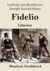 Fidelio (Großdruck): Oper in zwei Aufzügen Libretto By Ludwig Van Beethoven, Joseph Sonnleithner, Georg Friedrich Treitschke Cover Image