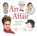 The Art of the Affair: An Illustrated History of Love, Sex, and Artistic Influence Cover Image