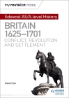 My Revision Notes: Edexcel As/A-Level History: Britain, 1625-1701: Conflict, Revolution and Settlement By David Farr Cover Image