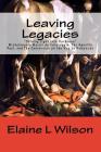 Leaving Legacies: Shining Light into Darkness Michelangelo Merisi da Caravaggio, The Apostle Paul, and The Conversion on the Way to Dama By Elaine L. Wilson Cover Image