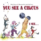 You See a Circus, I See... By Mike Downs, Anik McGrory (Illustrator) Cover Image