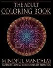 The Adult Coloring Book: Mindful Mandalas: (Coloring Books for Adults, Relaxation, Stress relief) By Adult Coloring Books Cover Image