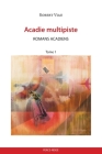 Acadie multipiste tome 1: Romans acadiens (Essais Et Documents) Cover Image