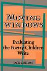 Moving Windows: Evaluating the Poetry Children Write By Jack Collom Cover Image