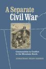 A Separate Civil War: Communities in Conflict in the Mountain South (Nation Divided) Cover Image