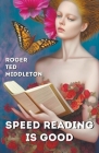 Speed Reading is Good By Roger Ted Middleton Cover Image