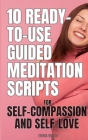 10 Ready-To-Use Guided Meditation Scripts for Self-Compassion and Self-Love By Emma Walsh Cover Image