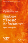 Handbook of Fire and the Environment: Impacts and Mitigation By Brian Meacham (Editor), Margaret McNamee (Editor) Cover Image