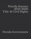 Florida Statutes 2019-2020 Title 44 Civil Rights By Jason Lee (Editor), Florida Government Cover Image