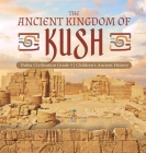 The Ancient Kingdom of Kush Nubia Civilization Grade 5 Children's Ancient History Cover Image