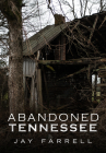 Abandoned Tennessee (America Through Time) By Jay Farrell Cover Image