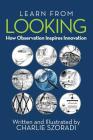 Learn from Looking: How Observation Inspires Innovation Cover Image