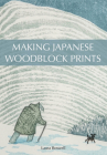Making Japanese Woodblock Prints By Laura Boswell Cover Image