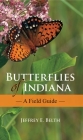 Butterflies of Indiana: A Field Guide (Indiana Natural Science) By Jeffrey E. Belth, Michael A. Homoya (Other), John A. Shuey (Other) Cover Image