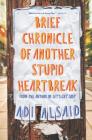 Brief Chronicle of Another Stupid Heartbreak By Adi Alsaid Cover Image