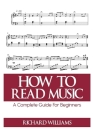 How to Read Music: A Complete Guide For Beginners By Richard Williams Cover Image