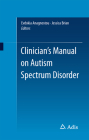 Clinician's Manual on Autism Spectrum Disorder By Evdokia Anagnostou (Editor), Jessica Brian (Editor) Cover Image