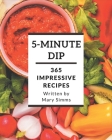 365 Impressive 5-Minute Dip Recipes: Best 5-Minute Dip Cookbook for Dummies By Mary Simms Cover Image