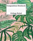 Composition Notebook College Ruled: 100 Pages - 7.5 x 9.25 Inches - Paperback - Leaf Print Design Cover Image
