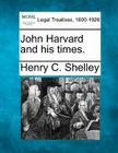 John Harvard and His Times. By Henry C. Shelley Cover Image