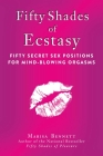 Fifty Shades of Ecstasy: Fifty Secret Sex Positions for Mind-Blowing Orgasms By Marisa Bennett Cover Image