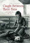 Caught Between Three Fires By Tom A. Rafiner Cover Image