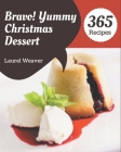 Bravo! 365 Yummy Christmas Dessert Recipes: A Yummy Christmas Dessert Cookbook You Won't be Able to Put Down By Laurel Weaver Cover Image
