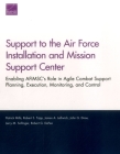 Support to the Air Force Installation and Mission Support Center: Enabling AFIMSC's Role in Agile Combat Support Planning, Execution, Monitoring, and Cover Image