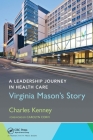 A Leadership Journey in Health Care: Virginia Mason's Story By Charles Kenney Cover Image