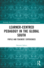 Learner-Centred Pedagogy in the Global South: Pupils and Teachers' Experiences (Routledge Research in International and Comparative Educatio) Cover Image