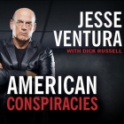 American Conspiracies: Lies, Lies, and More Dirty Lies That the Government Tells Us By Jesse Ventura, Dick Russell, Dick Russell (Contribution by) Cover Image