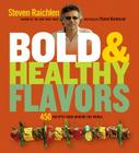 Bold & Healthy Flavors: 450 Recipes from Around the World By Steven Raichlen Cover Image