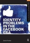 Identity Problems in the Facebook Era (Framing 21st Century Social Issues) Cover Image