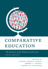 Comparative Education: The Dialectic of the Global and the Local, Fifth Edition By Carlos Alberto Torres (Editor), Robert F. Arnove (Editor), Lauren Ila Misiaszek (Editor) Cover Image