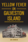 Yellow Fever on Galveston Island (Disaster) By Jan Johnson Cover Image
