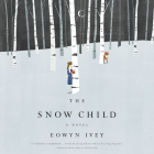 The Snow Child By Eowyn Ivey Cover Image