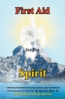 First Aid for the Spirit: A Message for Spiritual Healing, That Will Help Strengthen the Foundation of Your Faith Cover Image