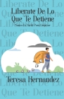 Liberate De Lo Que Te Detiene: Nunca Es Tarde Para Empezar By Teresa Hernandez Cover Image