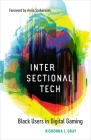 Intersectional Tech: Black Users in Digital Gaming By Kishonna L. Gray, Anita Sarkeesian (Foreword by) Cover Image